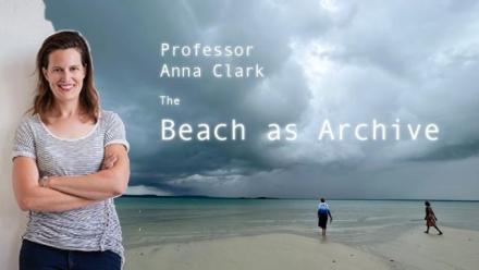The Beach as Archive: contemplating histories in landscape and culture.