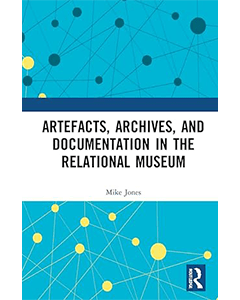 Artefacts, Archives, and Documentation in the Relational Museum