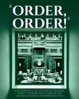 ‘Order, Order!’: A Biographical Dictionary of Speakers, Deputy Speakers and Clerks of the Australian House of Representatives